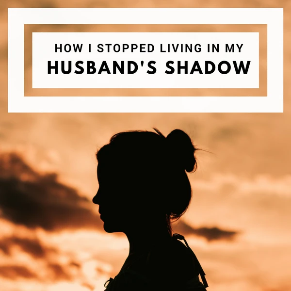 How I Stopped Living In My Husband's Shadow #SelfBelief #motivation #powerofme