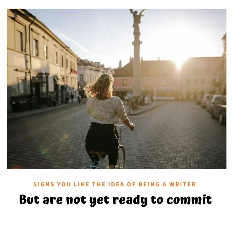 15 Signs You Like The Idea Of Being A Writer But Are Not Yet Ready To Commit
