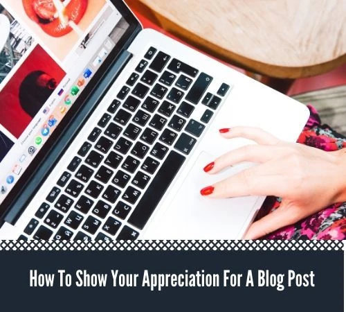 How To Show Your Appreciation For a Blog Post #bloggers #blogs #blogging