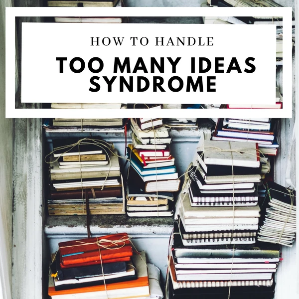 How To Handle Too Many Ideas Syndrome #Writers #WritersLife