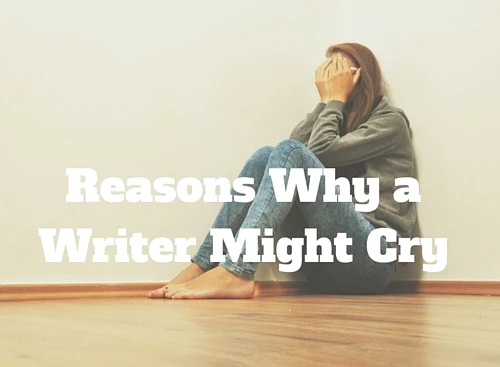 50 Reasons Why a Writer Might Cry #writer #writers 