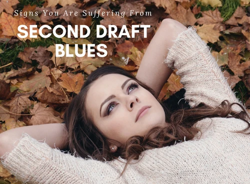 10 Signs You Are Suffering From Second Draft Blues #writers #amwriting