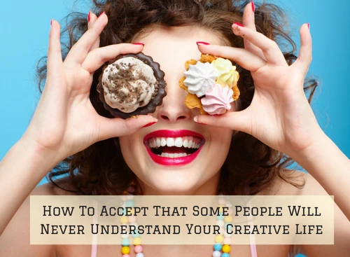 how-to-accept-that-some-people-will-never-understand-your-creative-life