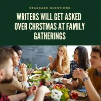 Standard Questions Writers Will Get Asked Over Christmas At Family Gatherings #WritingCommunity #AmWriting