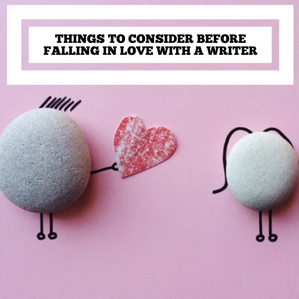 Things To Consider Before Falling In Love With A Writer #ValentinesDay