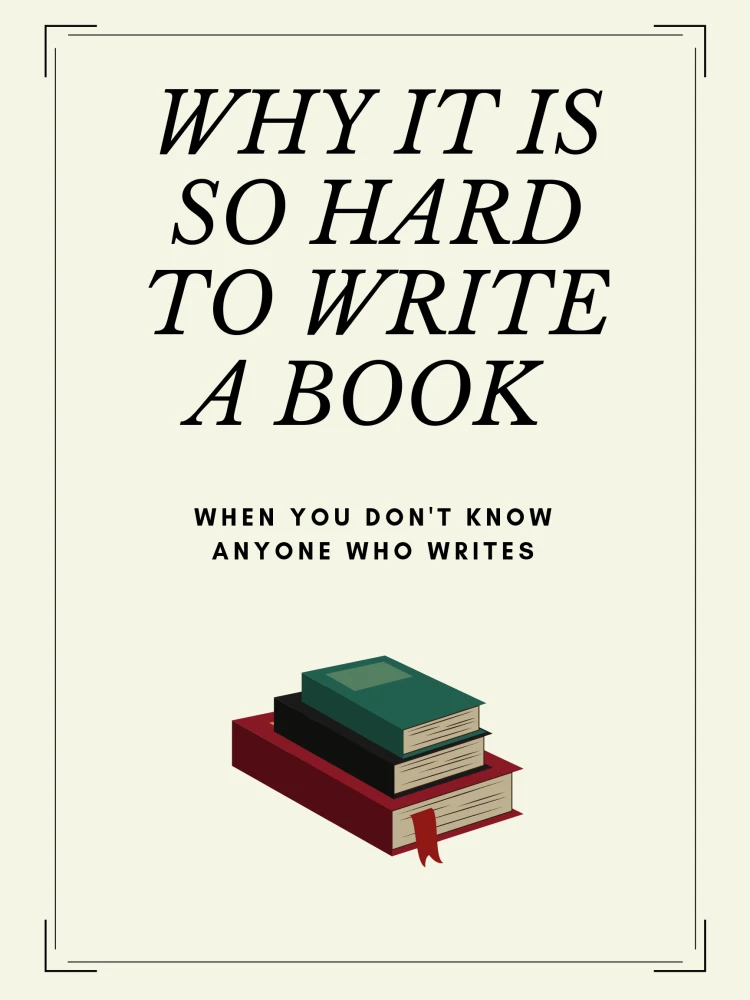 Why It Is So Hard To Write A Book When You Don't Know Anyone Who Writes  #Writer