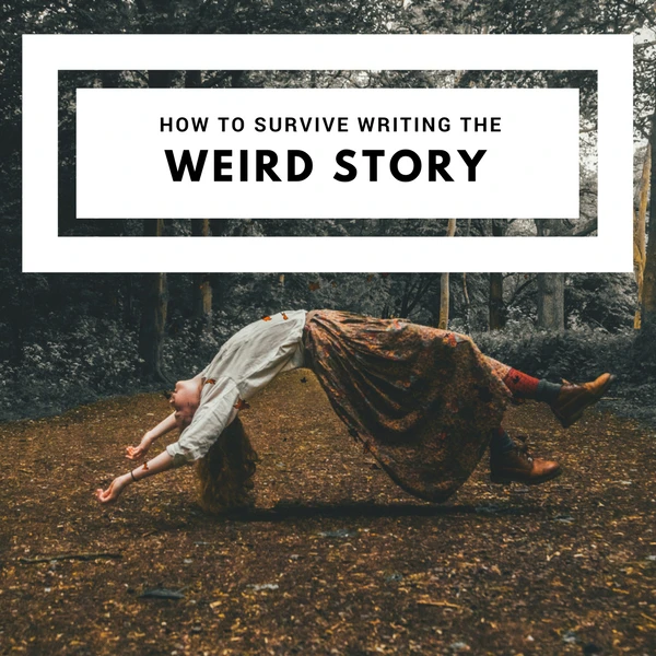 How To Survive Writing The Weird Story #Writers #AmWriting