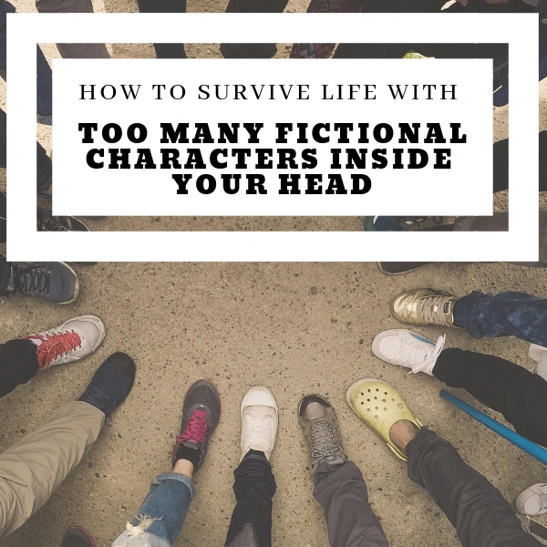 How To Survive Life With Too Many Characters Living Inside Your Head #NaNoWriMo #Writers