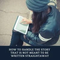 How To Handle The Story Idea That Is Not Meant To Be Written Straightaway #AmWriting