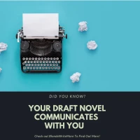 Did You Know? Your Draft Novel Communicates With You #AmWriting #Writer #Writing